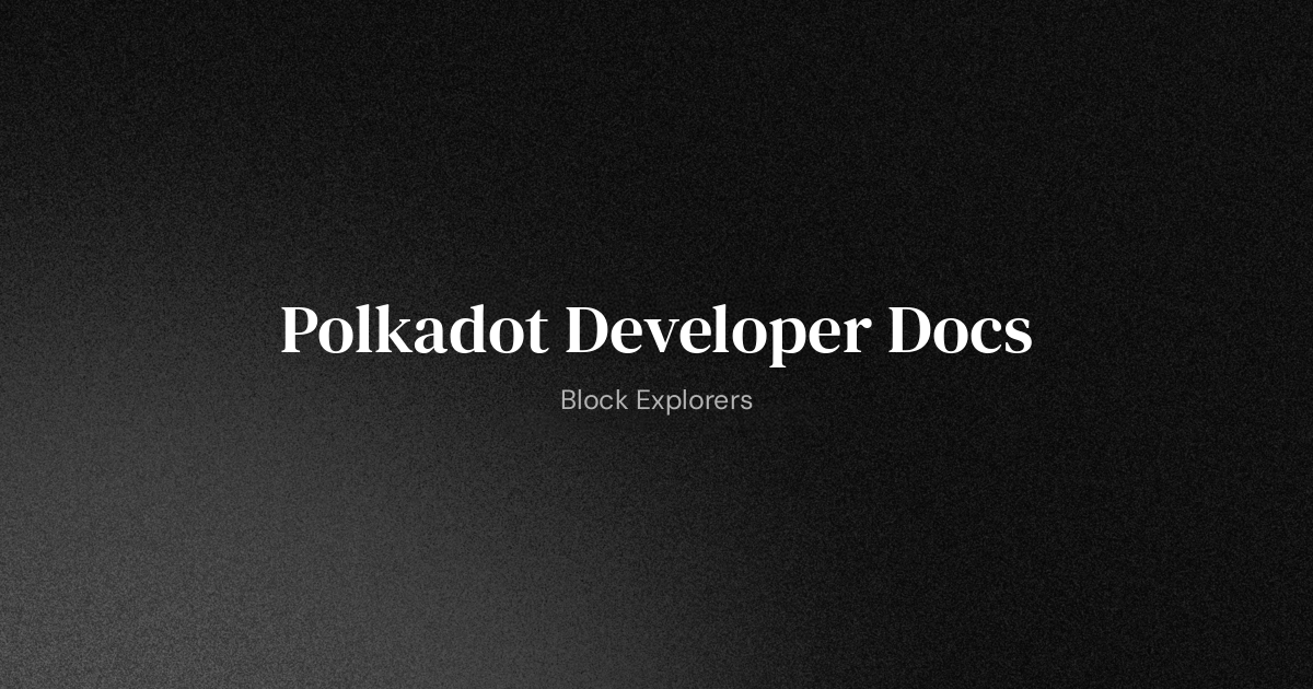 Block Explorers | Polkadot Developer Docs